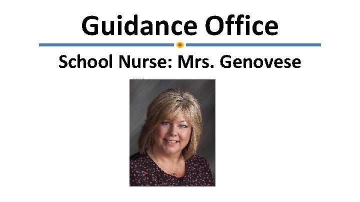 Guidance Office School Nurse: Mrs. Genovese 