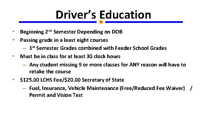 Driver’s Education • Beginning 2 nd Semester Depending on DOB • Passing grade in