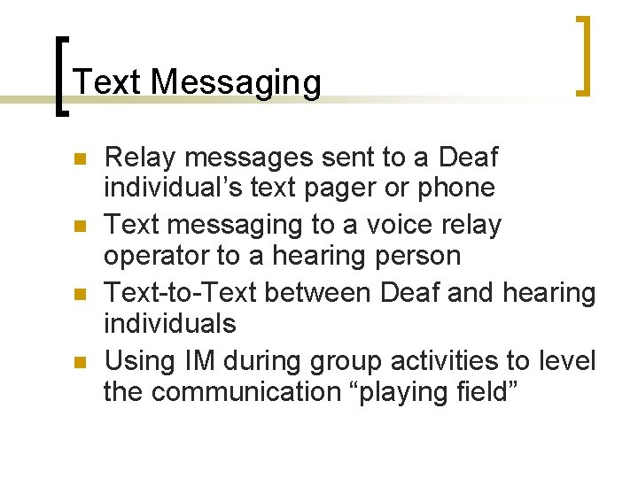 Text Messaging n n Relay messages sent to a Deaf individual’s text pager or