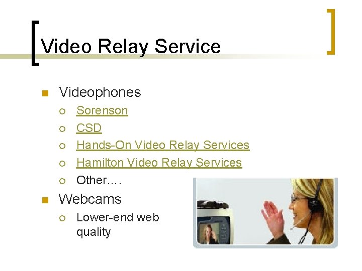 Video Relay Service n Videophones ¡ ¡ ¡ n Sorenson CSD Hands-On Video Relay