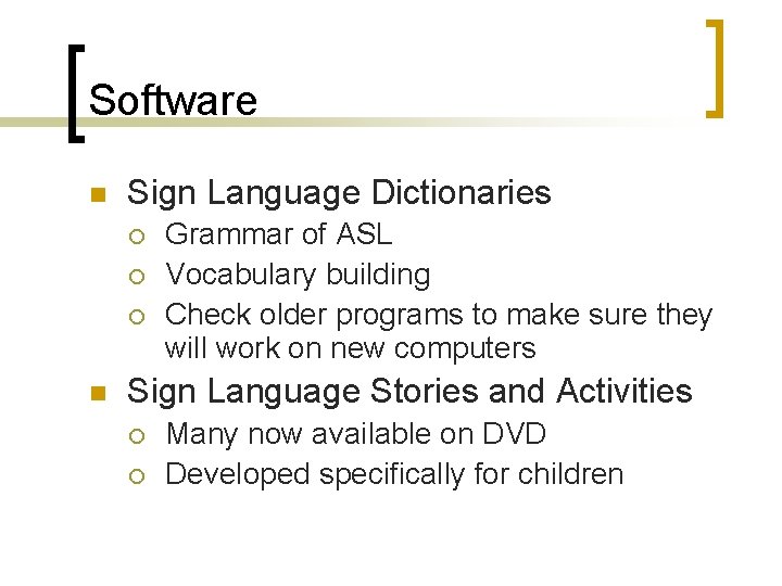 Software n Sign Language Dictionaries ¡ ¡ ¡ n Grammar of ASL Vocabulary building