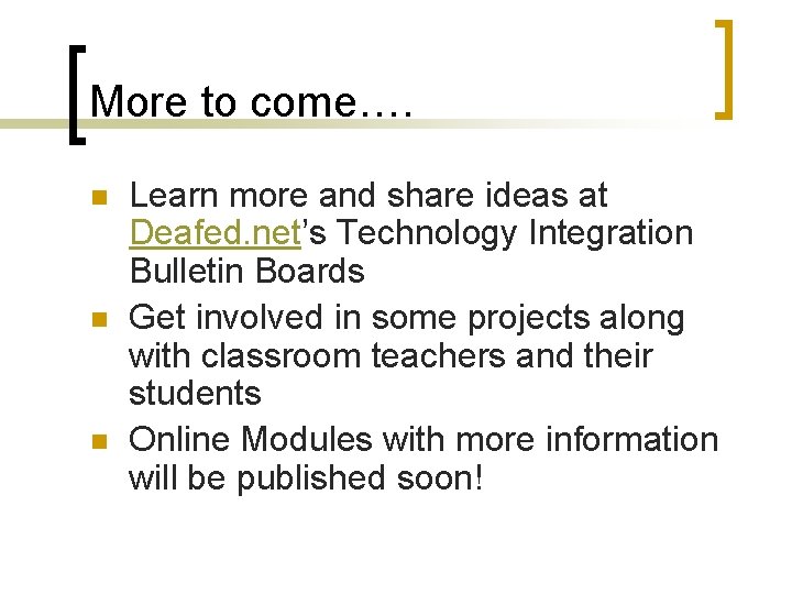More to come…. n n n Learn more and share ideas at Deafed. net’s