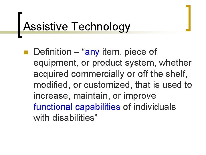 Assistive Technology n Definition – “any item, piece of equipment, or product system, whether