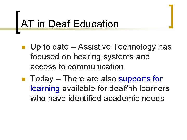 AT in Deaf Education n n Up to date – Assistive Technology has focused