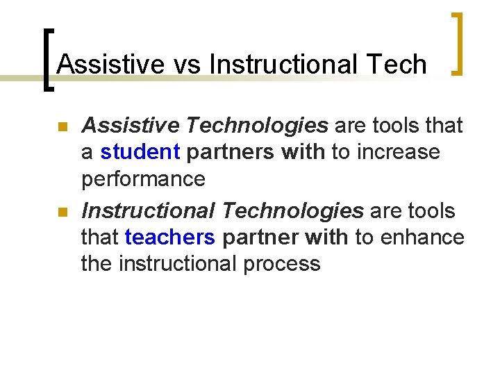 Assistive vs Instructional Tech n n Assistive Technologies are tools that a student partners