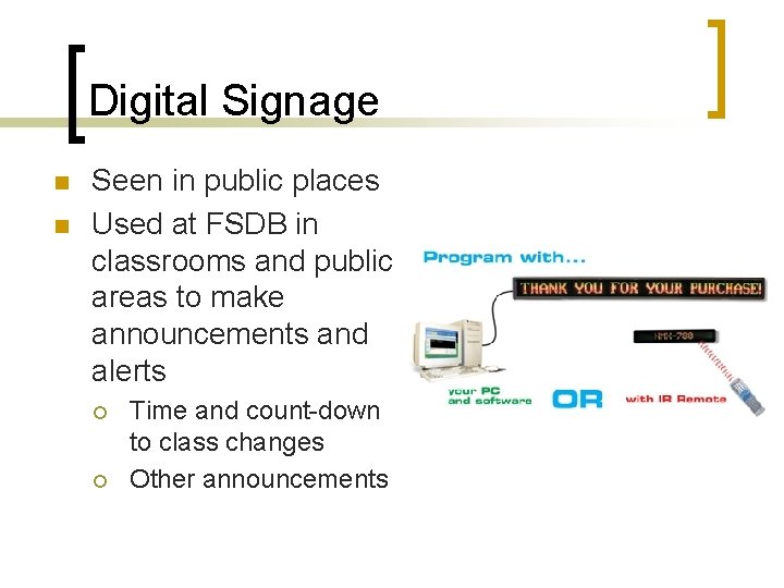 Digital Signage n n Seen in public places Used at FSDB in classrooms and