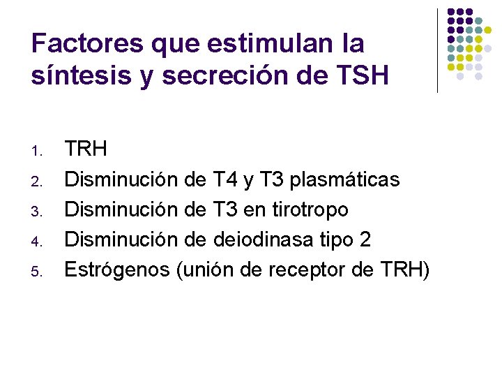 Factores que estimulan la síntesis y secreción de TSH 1. 2. 3. 4. 5.