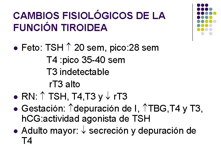 CAMBIOS FISIOLÓGICOS DE LA FUNCIÓN TIROIDEA l l Feto: TSH 20 sem, pico: 28