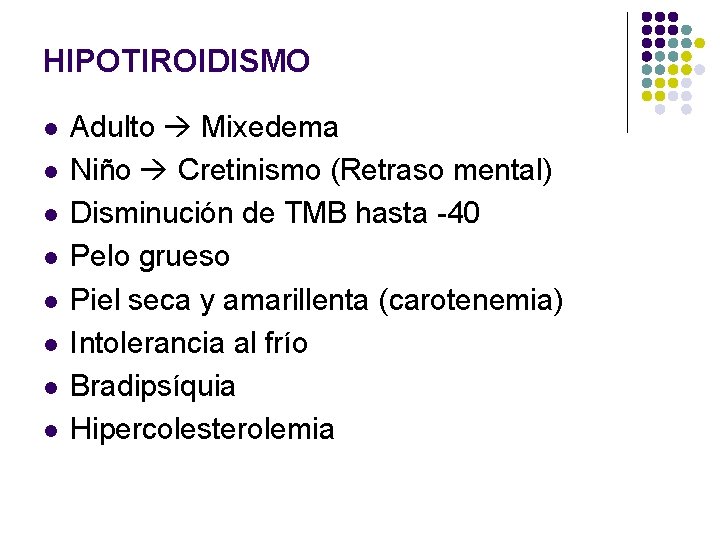 HIPOTIROIDISMO l l l l Adulto Mixedema Niño Cretinismo (Retraso mental) Disminución de TMB