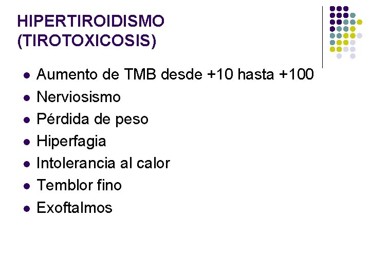 HIPERTIROIDISMO (TIROTOXICOSIS) l l l l Aumento de TMB desde +10 hasta +100 Nerviosismo