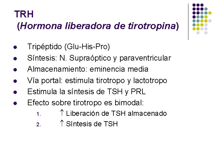 TRH (Hormona liberadora de tirotropina) l l l Tripéptido (Glu-His-Pro) Síntesis: N. Supraóptico y