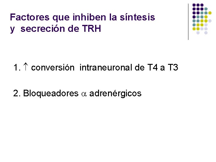 Factores que inhiben la síntesis y secreción de TRH 1. conversión intraneuronal de T