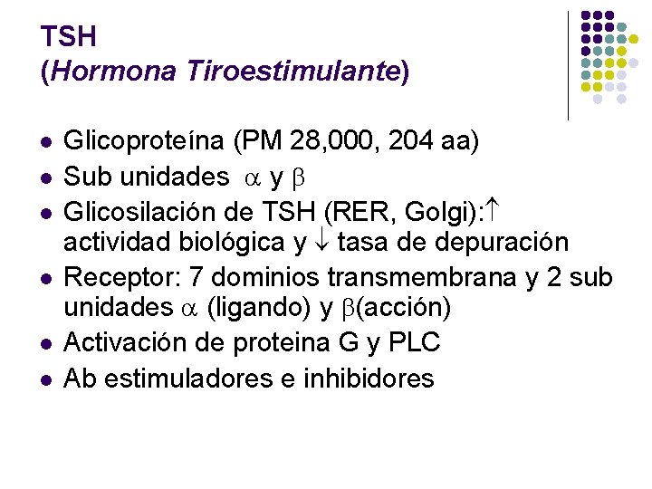 TSH (Hormona Tiroestimulante) l l l Glicoproteína (PM 28, 000, 204 aa) Sub unidades