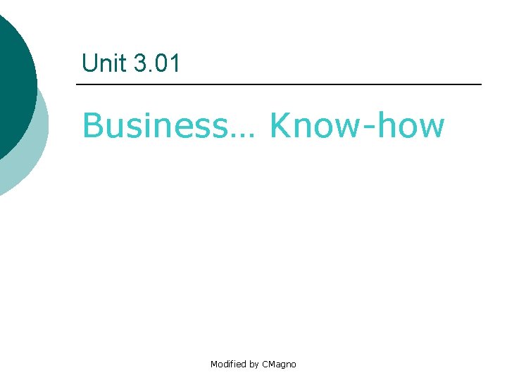 Unit 3. 01 Business… Know-how Modified by CMagno 