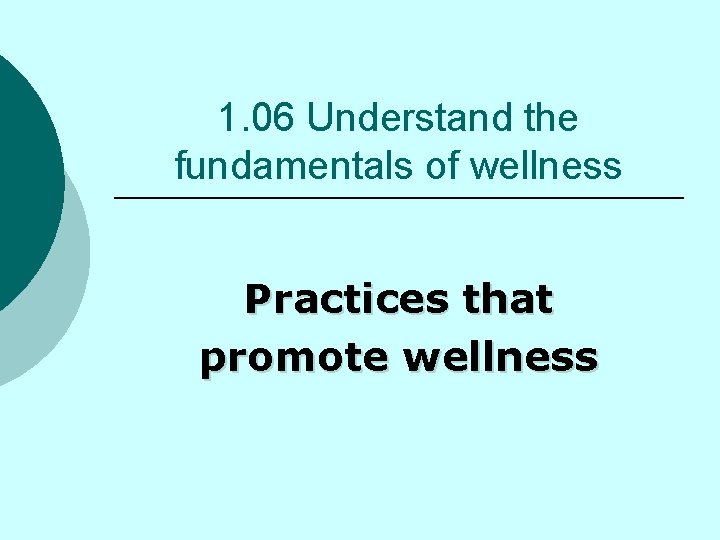 1. 06 Understand the fundamentals of wellness Practices that promote wellness 