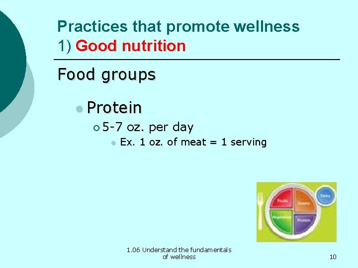 Practices that promote wellness 1) Good nutrition Food groups l Protein ¡ 5 -7