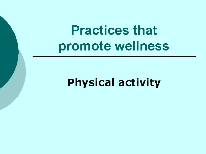 Practices that promote wellness Physical activity 