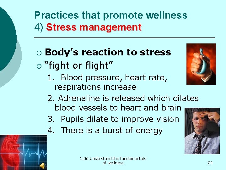 Practices that promote wellness 4) Stress management Body’s reaction to stress ¡ “fight or