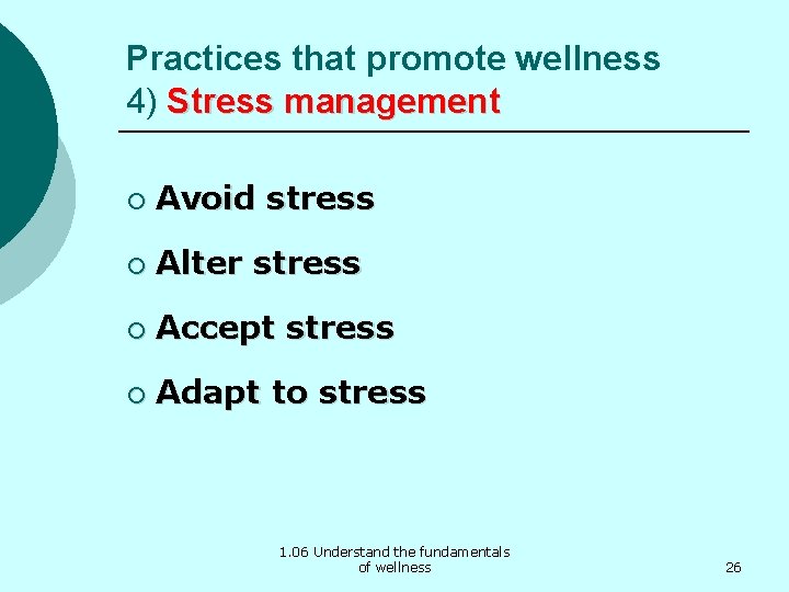 Practices that promote wellness 4) Stress management ¡ Avoid stress ¡ Alter stress ¡