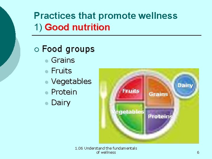 Practices that promote wellness 1) Good nutrition ¡ Food groups l l l Grains