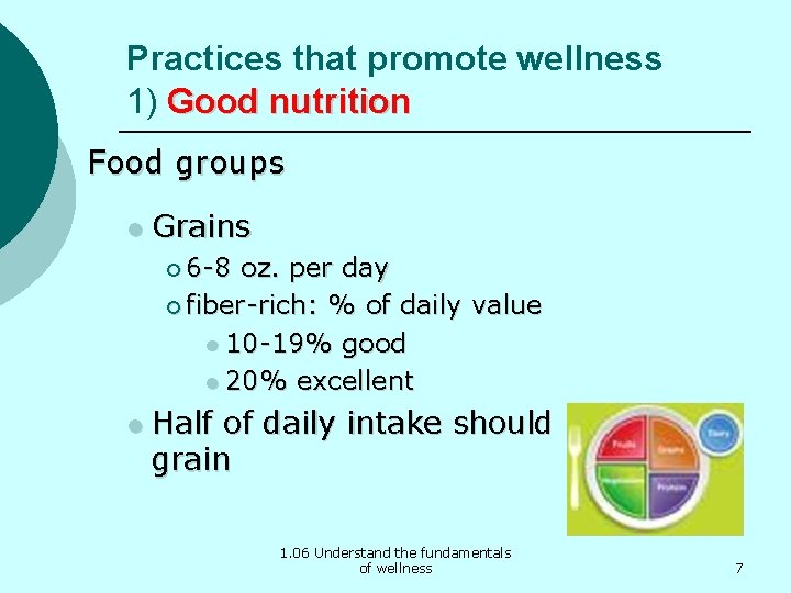 Practices that promote wellness 1) Good nutrition Food groups l Grains ¡ 6 -8