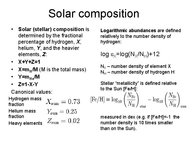 Solar composition • Solar (stellar) composition is determined by the fractional percentage of hydrogen,