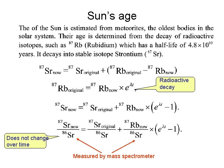 Sun’s age Radioactive decay Does not change over time Measured by mass spectrometer 