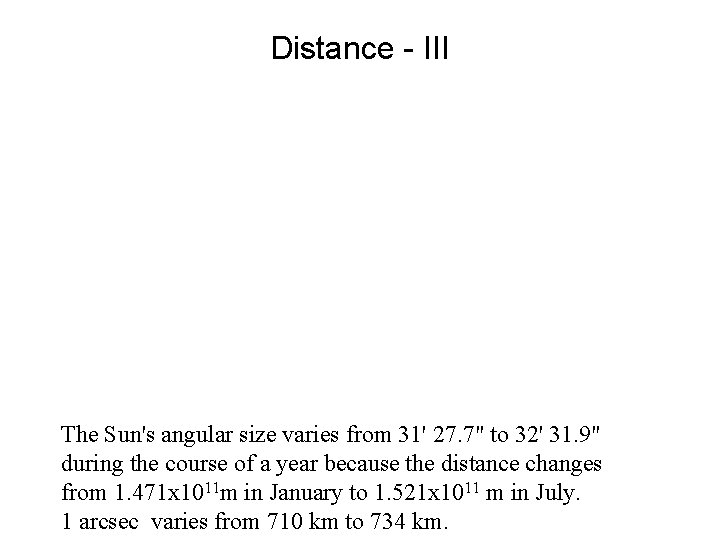 Distance - III The Sun's angular size varies from 31' 27. 7" to 32'