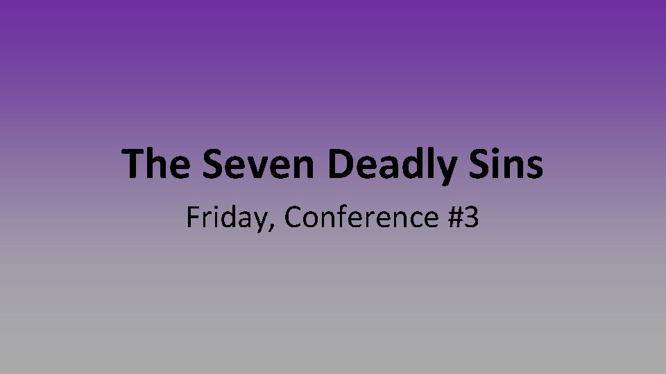 The Seven Deadly Sins Friday, Conference #3 