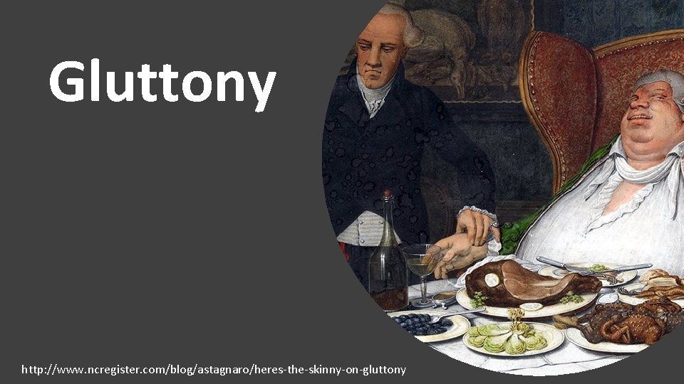 Gluttony http: //www. ncregister. com/blog/astagnaro/heres-the-skinny-on-gluttony 