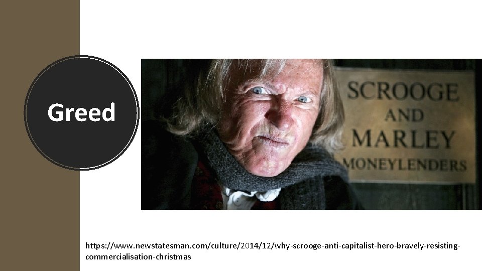 Greed https: //www. newstatesman. com/culture/2014/12/why-scrooge-anti-capitalist-hero-bravely-resistingcommercialisation-christmas 