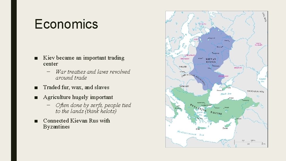 Economics ■ Kiev became an important trading center – War treaties and laws revolved
