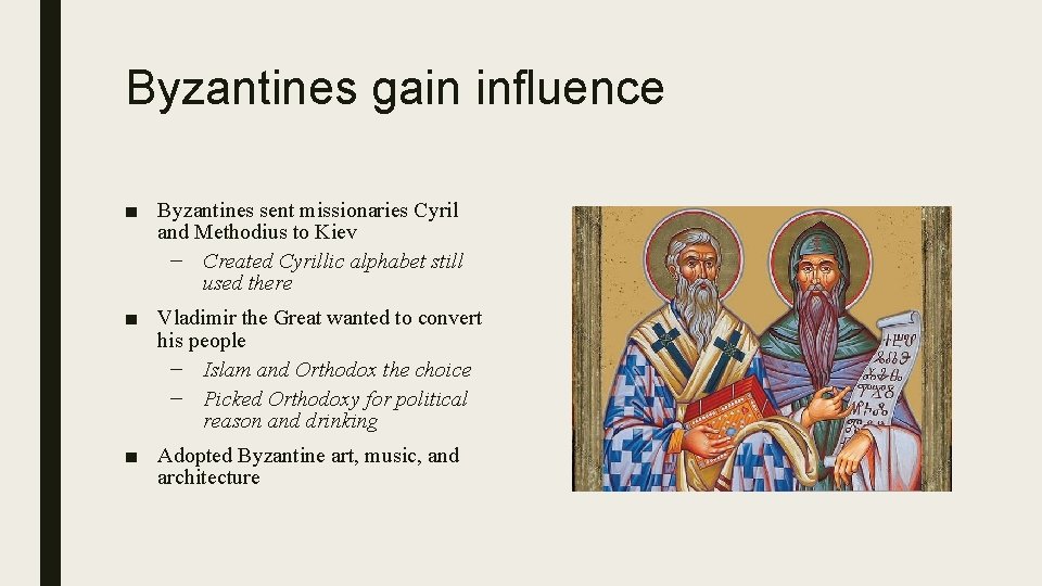 Byzantines gain influence ■ Byzantines sent missionaries Cyril and Methodius to Kiev – Created