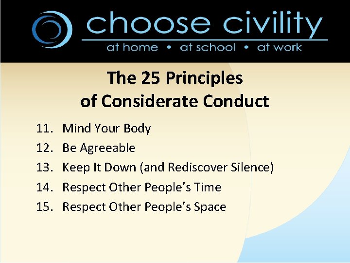 The 25 Principles of Considerate Conduct 11. 12. 13. 14. 15. Mind Your Body