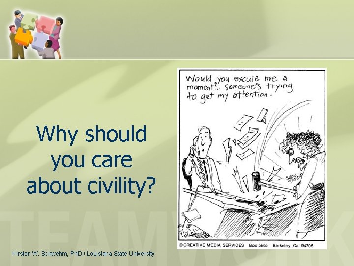 Why should you care about civility? Kirsten W. Schwehm, Ph. D / Louisiana State