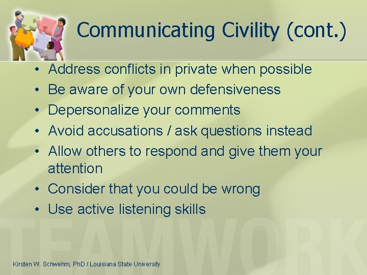 Communicating Civility (cont. ) • • • Address conflicts in private when possible Be