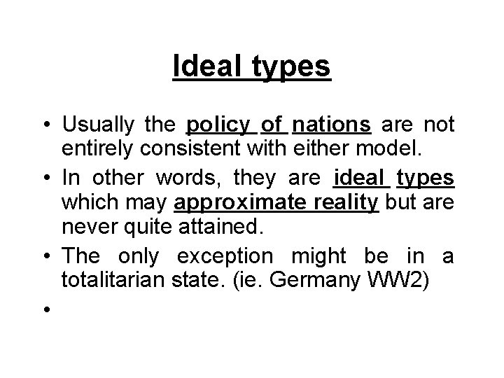 Ideal types • Usually the policy of nations are not entirely consistent with either Ideal types • Usually the policy of nations are not entirely consistent with either