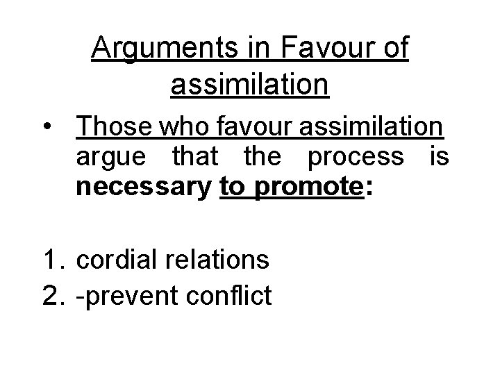 Arguments in Favour of assimilation • Those who favour assimilation argue that the process Arguments in Favour of assimilation • Those who favour assimilation argue that the process