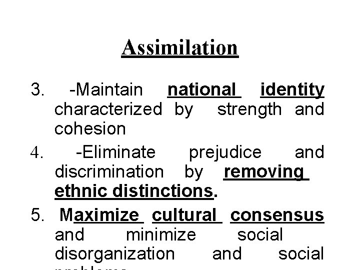 Assimilation 3. -Maintain national identity characterized by strength and cohesion 4. -Eliminate prejudice and Assimilation 3. -Maintain national identity characterized by strength and cohesion 4. -Eliminate prejudice and