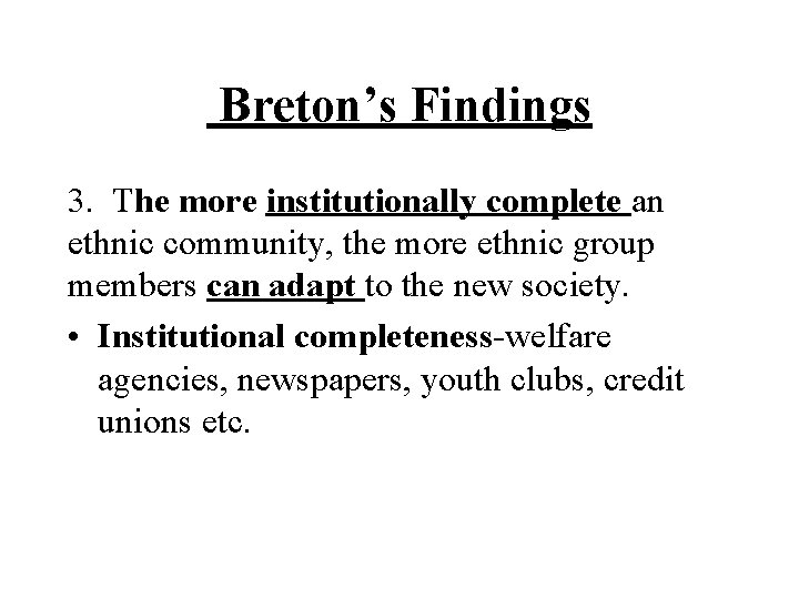 Breton’s Findings 3. The more institutionally complete an ethnic community, the more ethnic Breton’s Findings 3. The more institutionally complete an ethnic community, the more ethnic