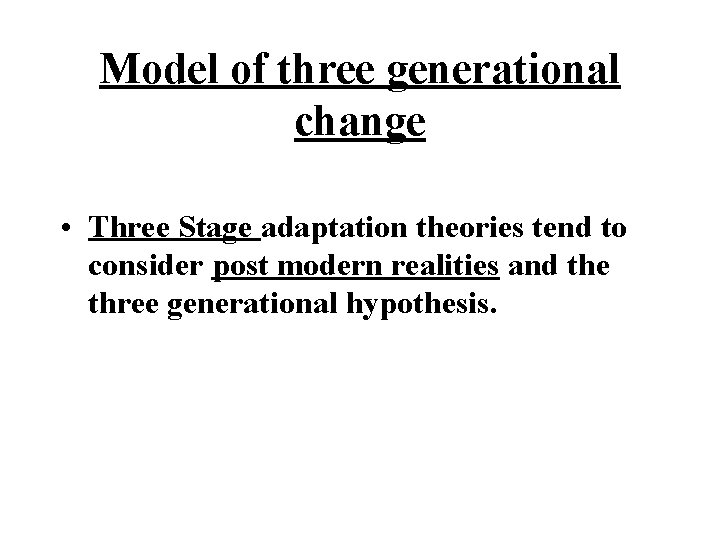 Model of three generational change • Three Stage adaptation theories tend to consider post Model of three generational change • Three Stage adaptation theories tend to consider post