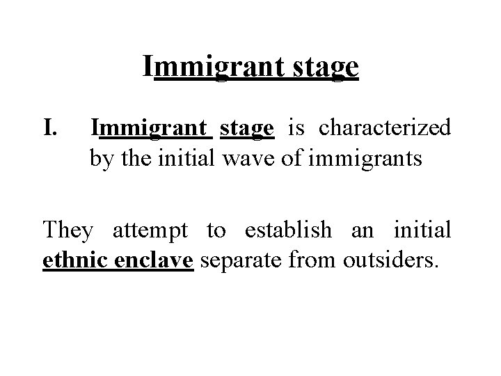 Immigrant stage I. Immigrant stage is characterized by the initial wave of immigrants They Immigrant stage I. Immigrant stage is characterized by the initial wave of immigrants They