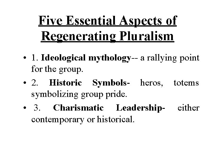 • Five Essential Aspects of Regenerating Pluralism 1. Ideological mythology-- a rallying point • Five Essential Aspects of Regenerating Pluralism 1. Ideological mythology-- a rallying point