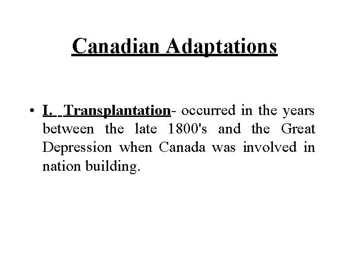 Canadian Adaptations • I. Transplantation- occurred in the years between the late 1800's and Canadian Adaptations • I. Transplantation- occurred in the years between the late 1800's and