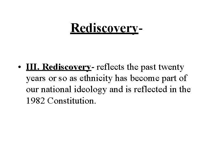 Rediscovery • III. Rediscovery- reflects the past twenty years or so as ethnicity has Rediscovery • III. Rediscovery- reflects the past twenty years or so as ethnicity has
