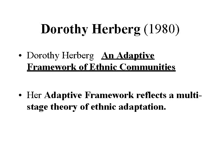 Dorothy Herberg (1980) • Dorothy Herberg An Adaptive Framework of Ethnic Communities • Her Dorothy Herberg (1980) • Dorothy Herberg An Adaptive Framework of Ethnic Communities • Her