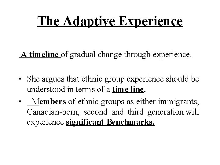 The Adaptive Experience A timeline of gradual change through experience. • She argues that The Adaptive Experience A timeline of gradual change through experience. • She argues that
