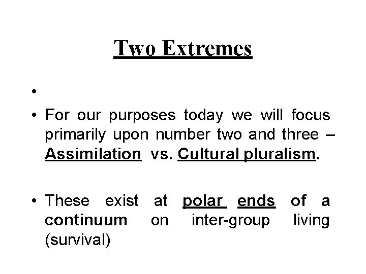 Two Extremes • • For our purposes today we will focus primarily upon number Two Extremes • • For our purposes today we will focus primarily upon number