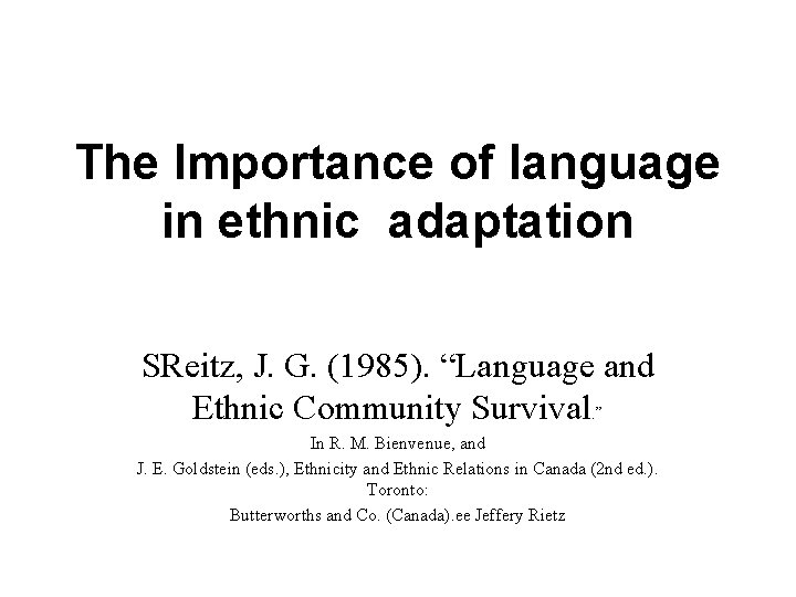 The Importance of language in ethnic adaptation SReitz, J. G. (1985). “Language and Ethnic The Importance of language in ethnic adaptation SReitz, J. G. (1985). “Language and Ethnic