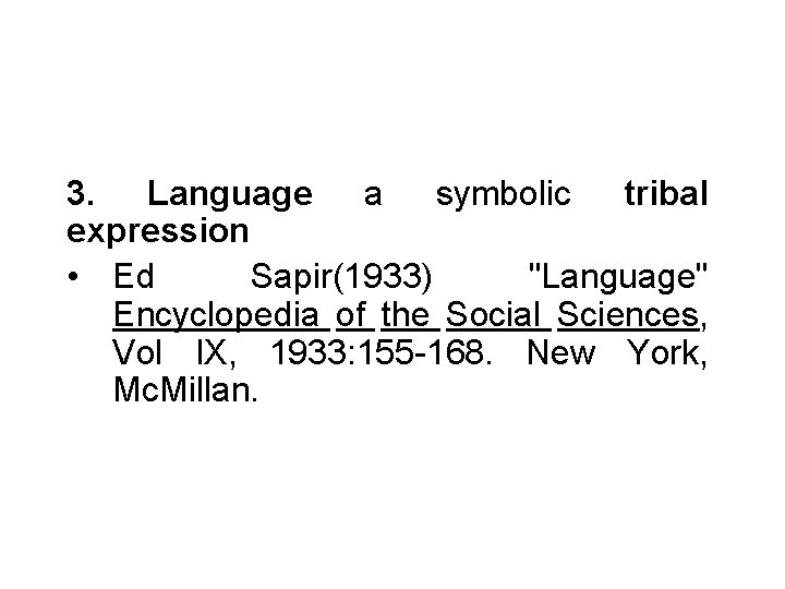 3. Language a symbolic tribal expression • Ed Sapir(1933) "Language" Encyclopedia of the Social 3. Language a symbolic tribal expression • Ed Sapir(1933) "Language" Encyclopedia of the Social